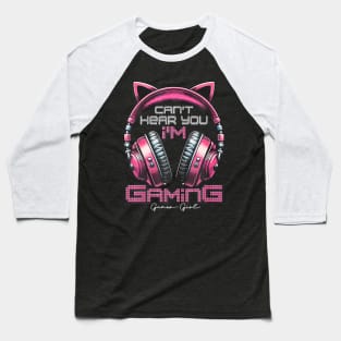 Cant Hear You Im Gaming Video Gamer Girl Women Kids Teen Baseball T-Shirt